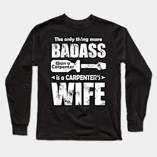 The only thing more badass than a CARPENTER is a CARPENTER'S wife Long Sleeve T-Shirt